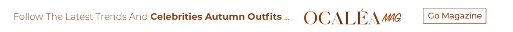 Ocalea Magazine — Follow the latest trends and celebrity autumn outfits
